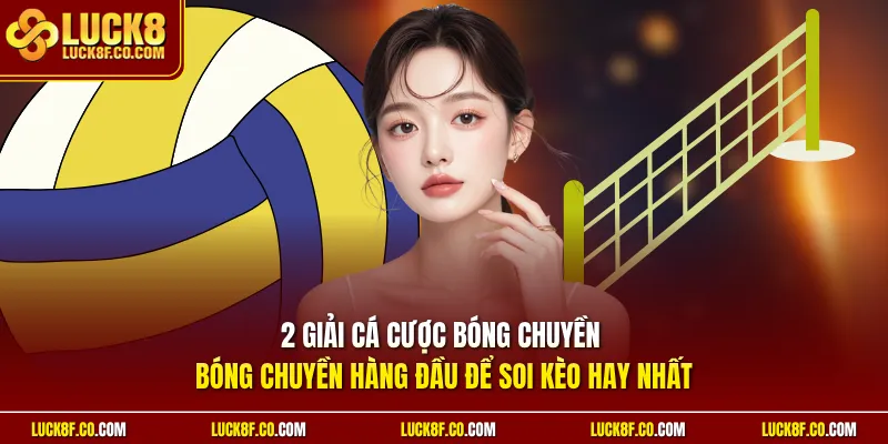 2 giải cá cược bóng chuyền bóng chuyền hàng đầu để soi kèo hay nhất