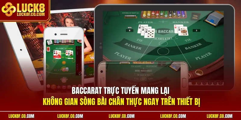 Baccarat trực tuyến mang lại không gian sòng bài chân thực ngay trên thiết bị 
