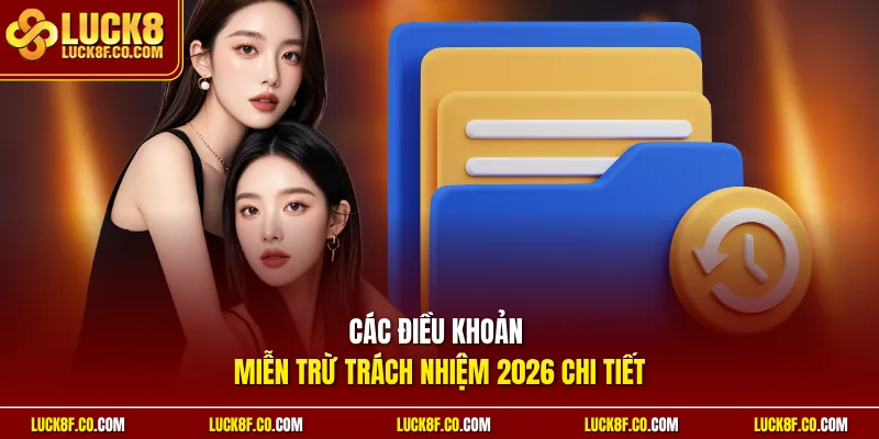 Các điều khoản miễn trừ trách nhiệm 2026 chi tiết