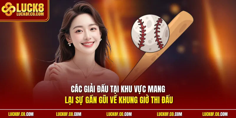 Các giải đấu tại khu vực mang lại sự gần gũi về khung giờ thi đấu